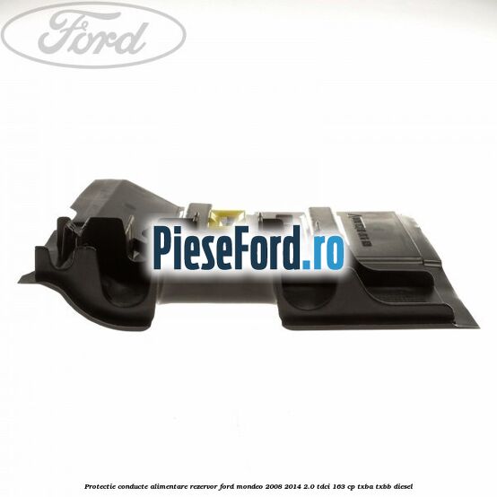 Protectie conducte alimentare rezervor Ford Mondeo 2008-2014 2.0 TDCi 163 cp Protectie conducte alimentare rezervor Ford Mondeo 2008-2014 2.0 TDCi 163 cp TXBA, TXBB diesel