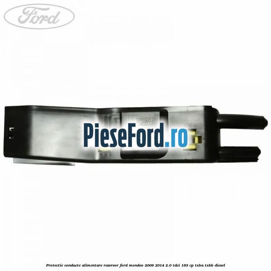 Protectie conducte alimentare rezervor Ford Mondeo 2008-2014 2.0 TDCi 163 cp Protectie conducte alimentare rezervor Ford Mondeo 2008-2014 2.0 TDCi 163 cp TXBA, TXBB diesel