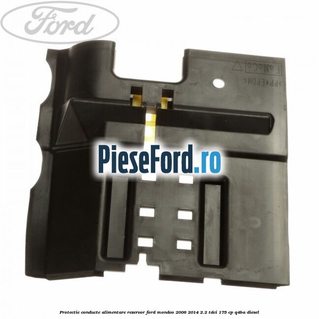 Protectie conducte alimentare rezervor Ford Mondeo 2008-2014 2.2 TDCi 175 cp Q4BA diesel