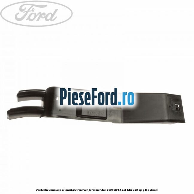 Protectie conducte alimentare rezervor Ford Mondeo 2008-2014 2.2 TDCi 175 cp Q4BA diesel