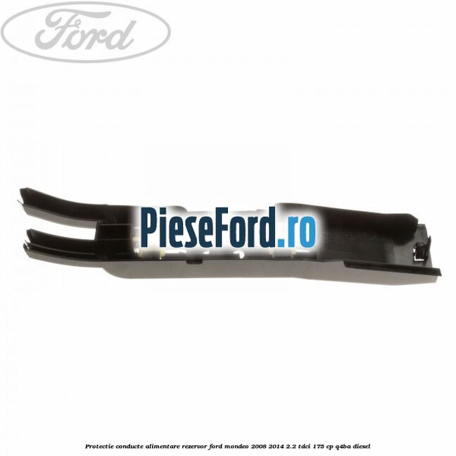 Protectie conducte alimentare rezervor Ford Mondeo 2008-2014 2.2 TDCi 175 cp Q4BA diesel