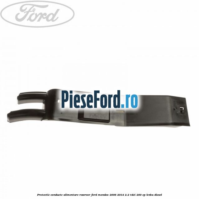 Protectie conducte alimentare rezervor Ford Mondeo 2008-2014 2.2 TDCi 200 cp KNBA diesel