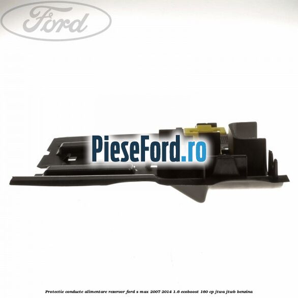 Protectie conducte alimentare rezervor Ford S-Max 2007-2014 1.6 EcoBoost 160 cp JTWA, JTWB benzina