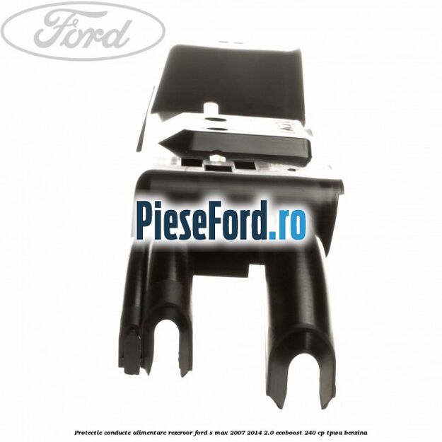 Protectie conducte alimentare rezervor Ford S-Max 2007-2014 2.0 EcoBoost 240 cp TPWA benzina