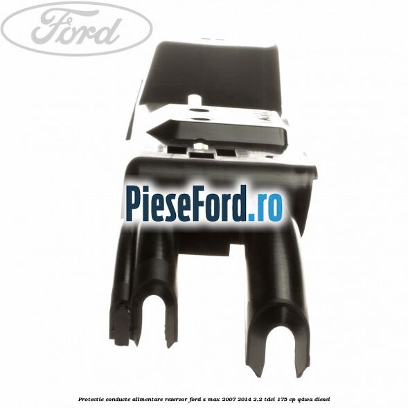 Protectie conducte alimentare rezervor Ford S-Max 2007-2014 2.2 TDCi 175 cp Q4WA diesel