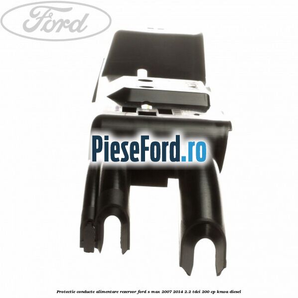Protectie conducte alimentare rezervor Ford S-Max 2007-2014 2.2 TDCi 200 cp KNWA diesel