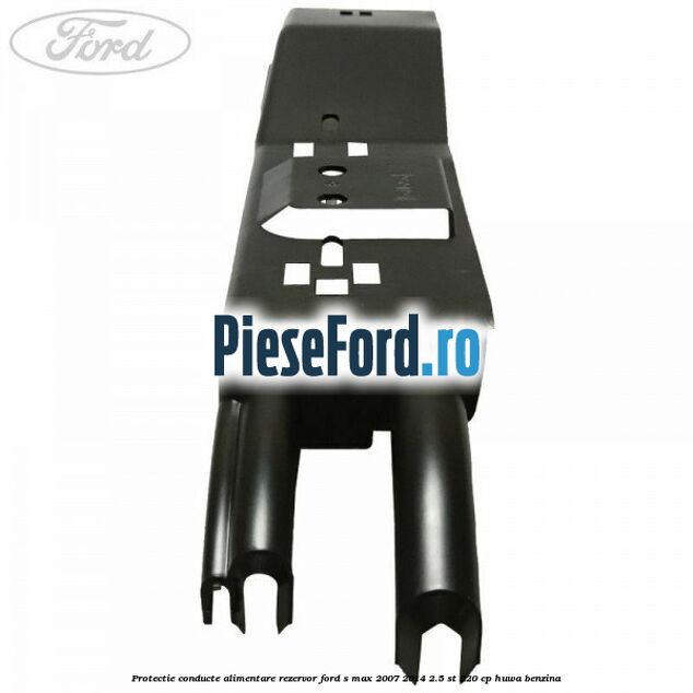 Protectie conducte alimentare rezervor Ford S-Max 2007-2014 2.5 ST 220 cp Protectie conducte alimentare rezervor Ford S-Max 2007-2014 2.5 ST 220 cp HUWA benzina