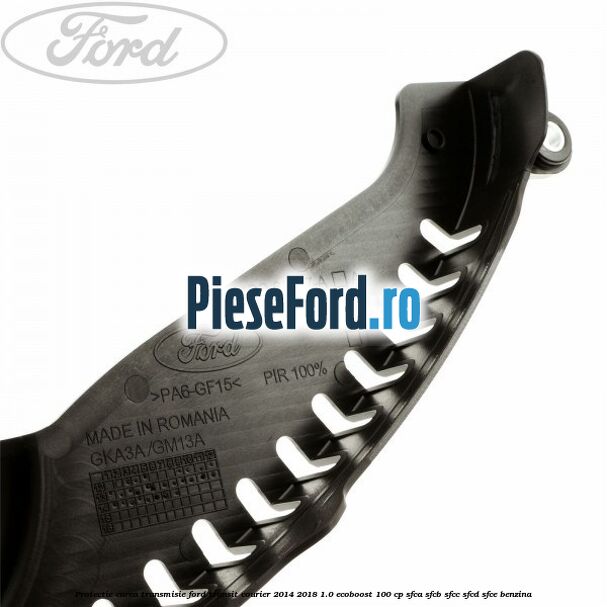 Protectie curea transmisie Ford Transit Courier 2014-2018 1.0 EcoBoost 100 cp SFCA, SFCB, SFCC, SFCD, SFCE benzina