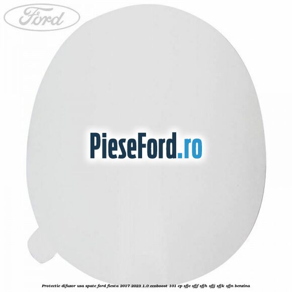Protectie difuzor usa spate Ford Fiesta 2017-2023 1.0 EcoBoost 101 cp SFJE, SFJF, SFJH, SFJJ, SFJK, SFJN benzina