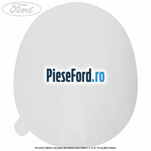 Protectie difuzor usa spate Ford Fiesta 2017-2023 1.1 Ti-VCT 75 cp FSJB benzina