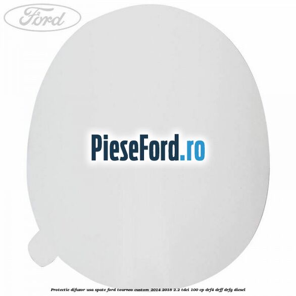 Protectie difuzor usa spate Ford Tourneo Custom 2014-2018 2.2 TDCi 100 cp DRF4, DRFF, DRFG diesel