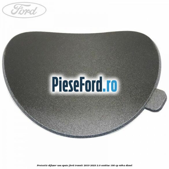 Protectie difuzor usa spate Ford Transit 2019-2023 2.0 EcoBlue 160 cp N0HA diesel