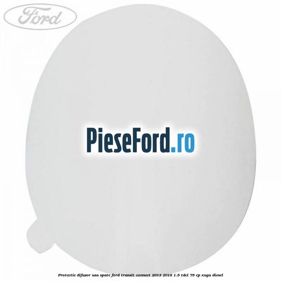 Protectie difuzor usa spate Ford Transit Connect 2013-2018 1.5 TDCi 75 cp XUGA diesel