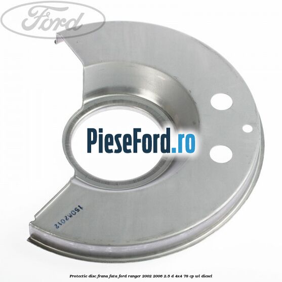 Protectie disc frana fata Ford Ranger 2002-2006 2.5 D 4x4 78 cp Protectie disc frana fata Ford Ranger 2002-2006 2.5 D 4x4 78 cp WL diesel