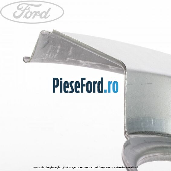 Protectie disc frana fata Ford Ranger 2006-2012 3.0 TDCi 4x4 156 cp Protectie disc frana fata Ford Ranger 2006-2012 3.0 TDCi 4x4 156 cp MD30DITC, WEC diesel