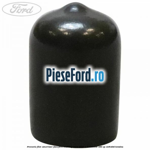 Protectie filet amortizor fata Ford Mustang 2018-2022 2.3 EcoBoost 290 cp C23HD0D benzina