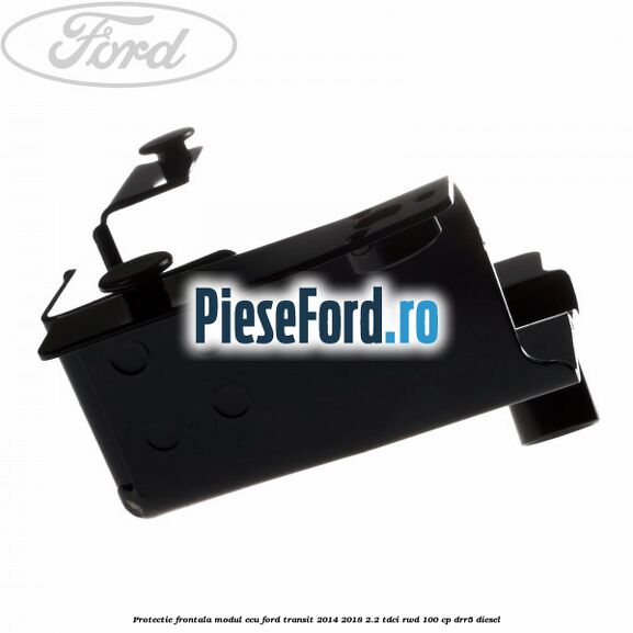 Protectie frontala modul ECU Ford Transit 2014-2018 2.2 TDCi RWD 100 cp Protectie frontala modul ECU Ford Transit 2014-2018 2.2 TDCi RWD 100 cp DRR5 diesel