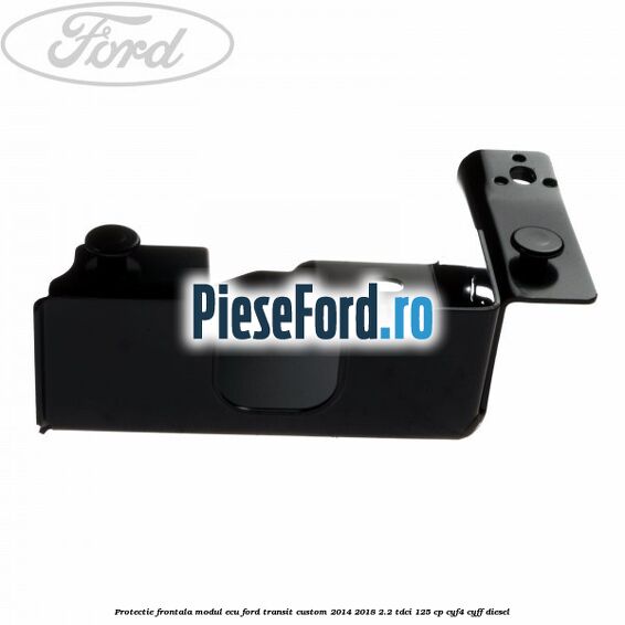 Protectie frontala modul ECU Ford Transit Custom 2014-2018 2.2 TDCi 125 cp Protectie frontala modul ECU Ford Transit Custom 2014-2018 2.2 TDCi 125 cp CYF4, CYFF diesel