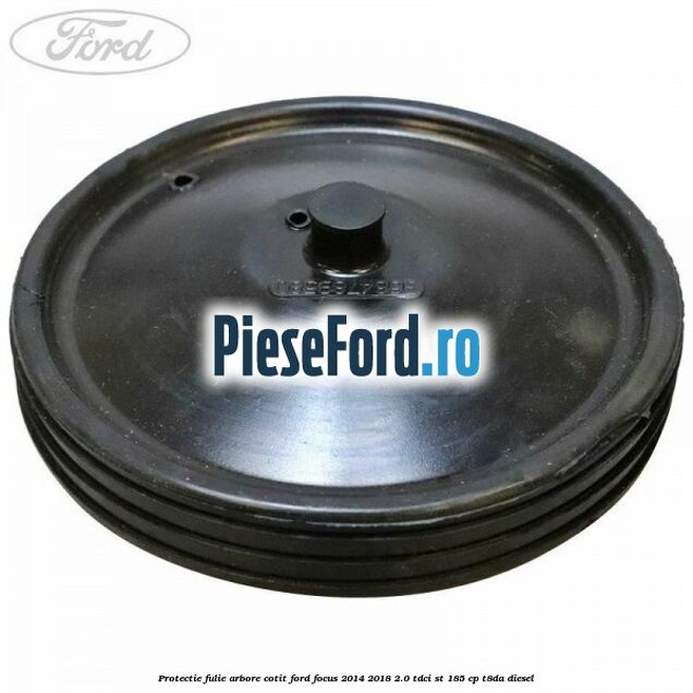 Protectie fulie arbore cotit Ford Focus 2014-2018 2.0 TDCi ST 185 cp