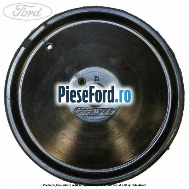 Protectie fulie arbore cotit Ford Focus 2014-2018 2.0 TDCi ST 185 cp T8DA diesel