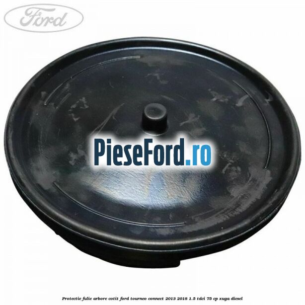 Protectie fulie arbore cotit Ford Tourneo Connect 2013-2018 1.5 TDCi 75 cp XUGA diesel