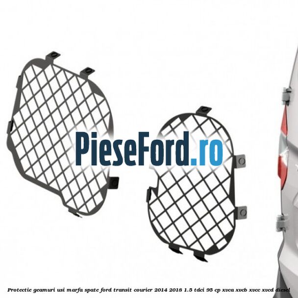 Protectie geamuri usi marfa spate Ford Transit Courier 2014-2018 1.5 TDCi 95 cp XVCA, XVCB, XVCC, XVCD diesel