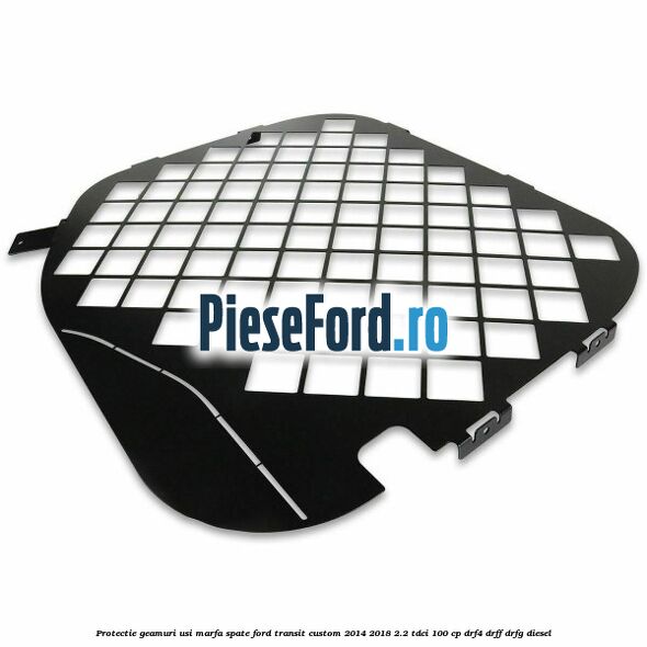 Protectie geamuri usi marfa spate Ford Transit Custom 2014-2018 2.2 TDCi 100 cp DRF4, DRFF, DRFG diesel