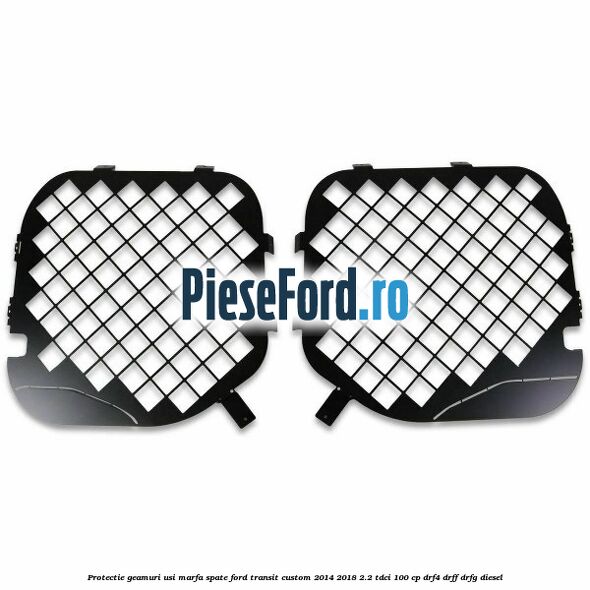 Protectie geamuri usi marfa spate Ford Transit Custom 2014-2018 2.2 TDCi 100 cp DRF4, DRFF, DRFG diesel