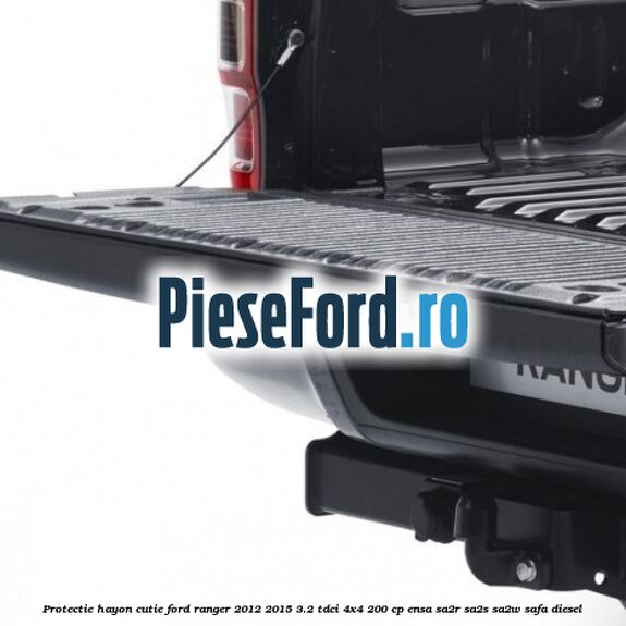 Protectie hayon cutie Ford Ranger 2012-2015 3.2 TDCi 4x4 200 cp ENSA, SA2R, SA2S, SA2W, SAFA diesel