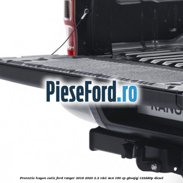 Protectie hayon cutie Ford Ranger 2016-2020 2.2 TDCi 4x4 160 cp GBVAJQJ, T22DD0P diesel