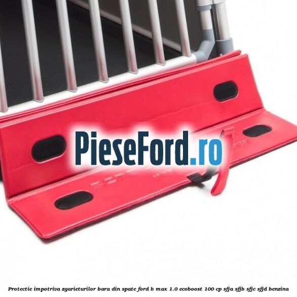 Protectie impotriva zgarieturilor bara din spate Ford B-Max 1.0 EcoBoost 100 cp SFJA, SFJB, SFJC, SFJD benzina