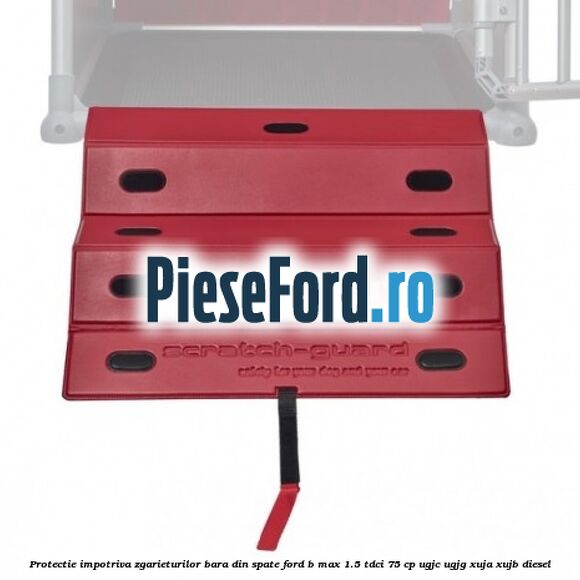 Protectie impotriva zgarieturilor bara din spate Ford B-Max 1.5 TDCi 75 cp UGJC, UGJG, XUJA, XUJB diesel