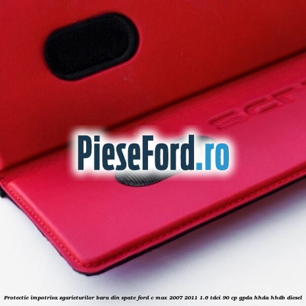 Protectie impotriva zgarieturilor bara din spate Ford C-Max 2007-2011 1.6 TDCi 90 cp GPDA, HHDA, HHDB diesel