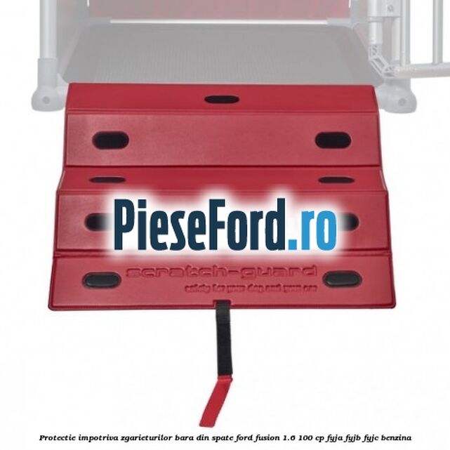 Protectie impotriva zgarieturilor bara din spate Ford Fusion 1.6 100 cp FYJA, FYJB, FYJC benzina