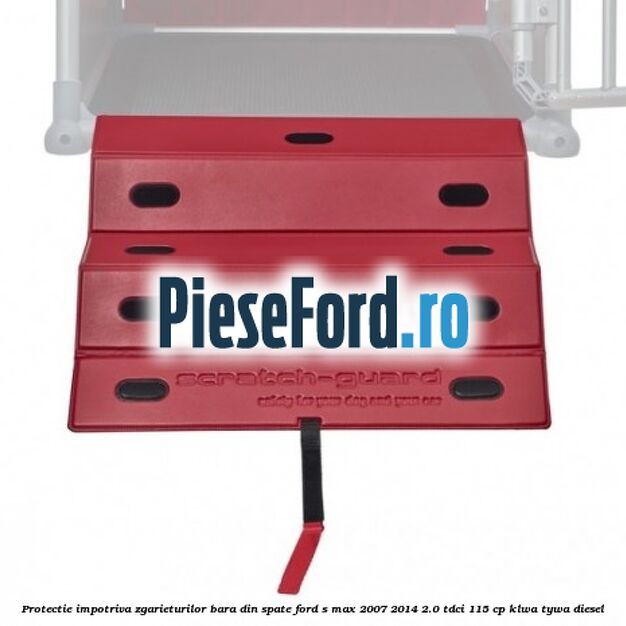 Protectie impotriva zgarieturilor bara din spate Ford S-Max 2007-2014 2.0 TDCi 115 cp KLWA, TYWA diesel