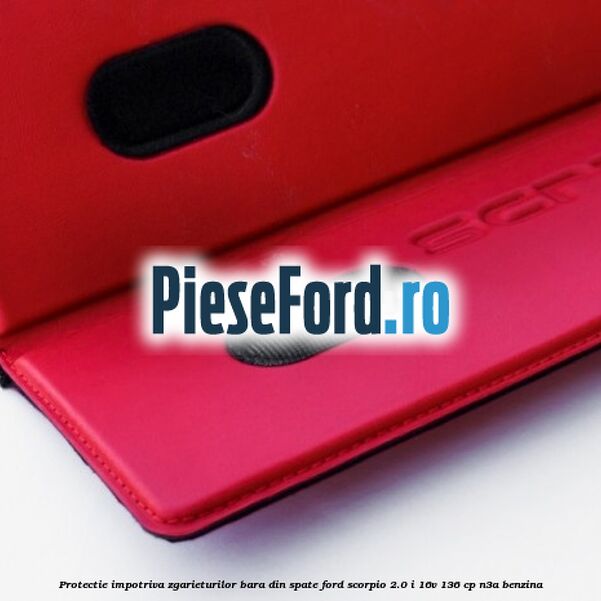 Protectie impotriva zgarieturilor bara din spate Ford Scorpio 2.0 i 16V 136 cp N3A benzina