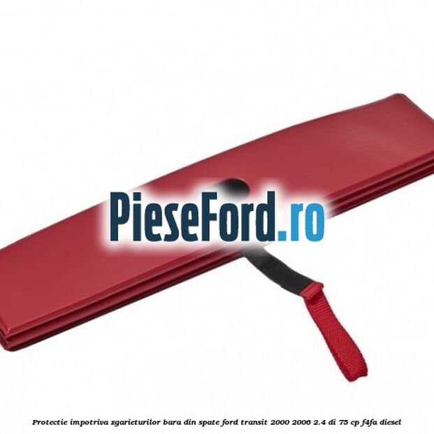 Protectie impotriva zgarieturilor bara din spate Ford Transit 2000-2006 2.4 DI 75 cp F4FA diesel