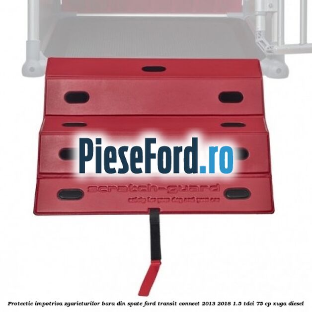 Protectie impotriva zgarieturilor bara din spate Ford Transit Connect 2013-2018 1.5 TDCi 75 cp XUGA diesel