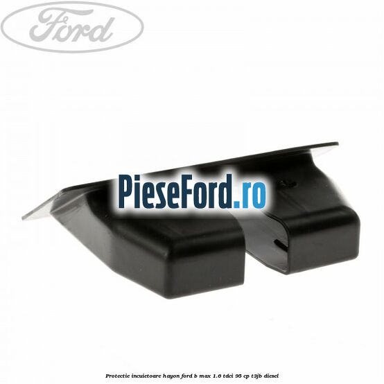 Protectie incuietoare hayon Ford B-Max 1.6 TDCi 95 cp Protectie incuietoare hayon Ford B-Max 1.6 TDCi 95 cp T3JB diesel