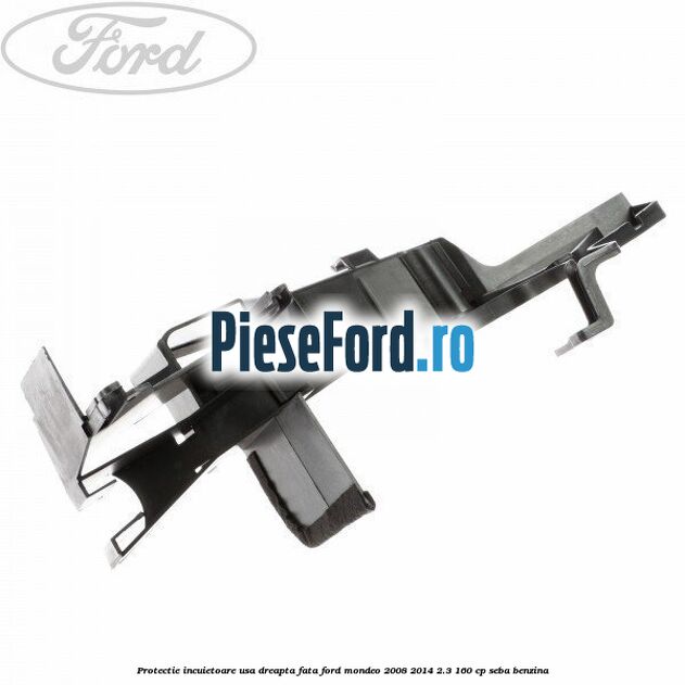 Protectie incuietoare usa dreapta fata Ford Mondeo 2008-2014 2.3 160 cp SEBA benzina