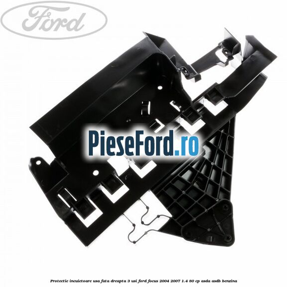 Protectie incuietoare usa fata dreapta 3 usi Ford Focus 2004-2007 1.4 80 cp ASDA, ASDB benzina