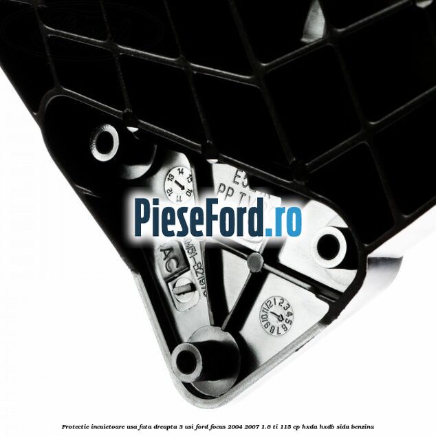 Protectie incuietoare usa fata dreapta 3 usi Ford Focus 2004-2007 1.6 Ti 115 cp HXDA, HXDB, SIDA benzina