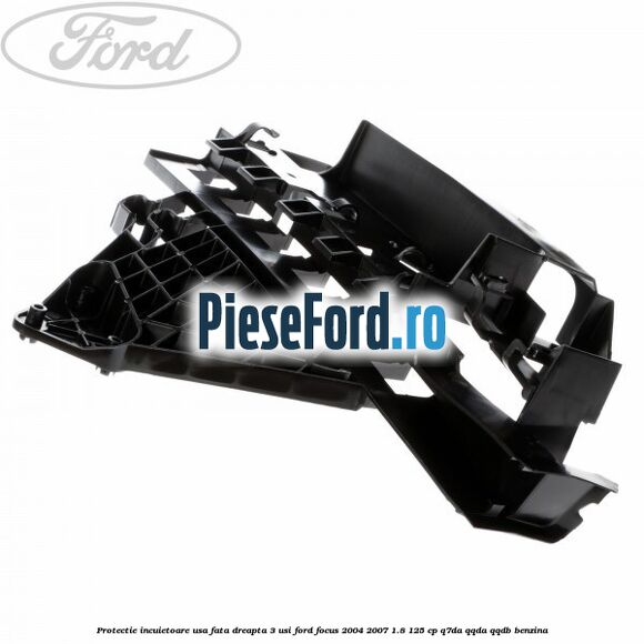 Protectie incuietoare usa fata dreapta 3 usi Ford Focus 2004-2007 1.8 125 cp Protectie incuietoare usa fata dreapta 3 usi Ford Focus 2004-2007 1.8 125 cp Q7DA, QQDA, QQDB benzina