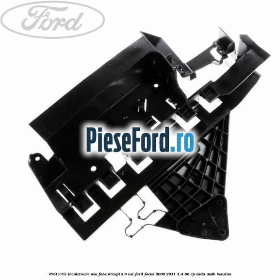Protectie incuietoare usa fata dreapta 3 usi Ford Focus 2008-2011 1.4 80 cp ASDA, ASDB benzina