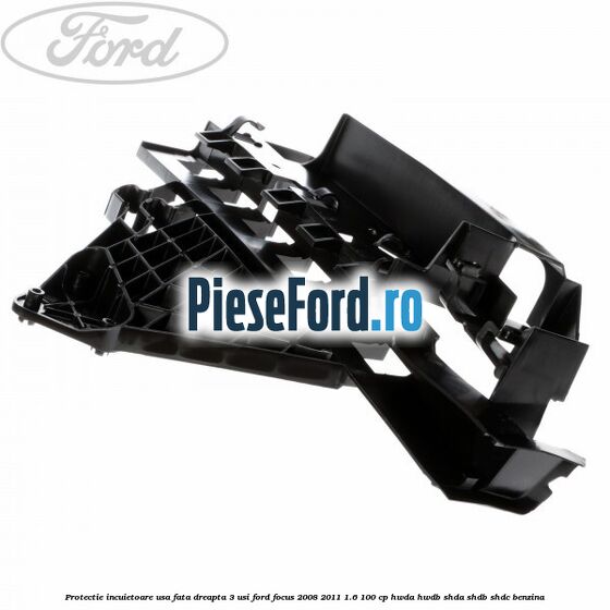 Protectie incuietoare usa fata dreapta 3 usi Ford Focus 2008-2011 1.6 100 cp HWDA, HWDB, SHDA, SHDB, SHDC benzina