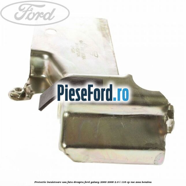Protectie incuietoare usa fata dreapta Ford Galaxy 2000-2006 2.0 i 116 cp NSE, ZVSA benzina
