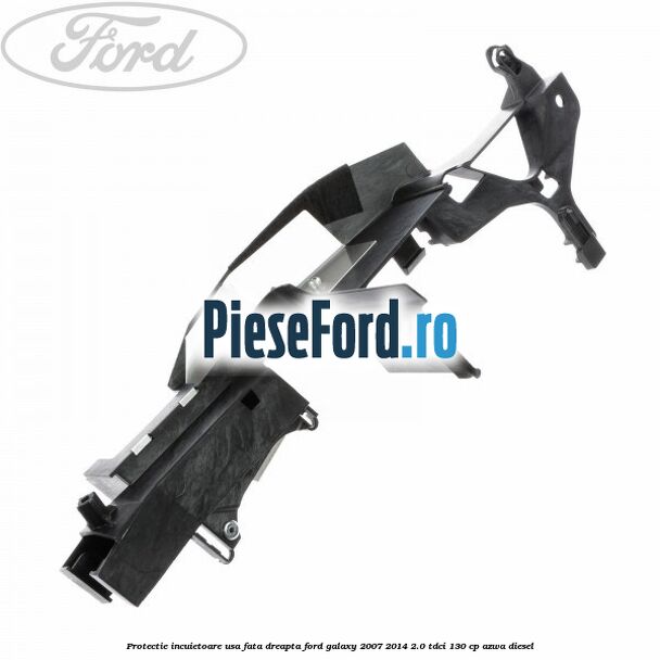Protectie incuietoare usa fata dreapta Ford Galaxy 2007-2014 2.0 TDCi 130 cp AZWA diesel