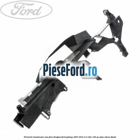Protectie incuietoare usa fata dreapta Ford Galaxy 2007-2014 2.0 TDCi 136 cp AZWC, UKWA diesel