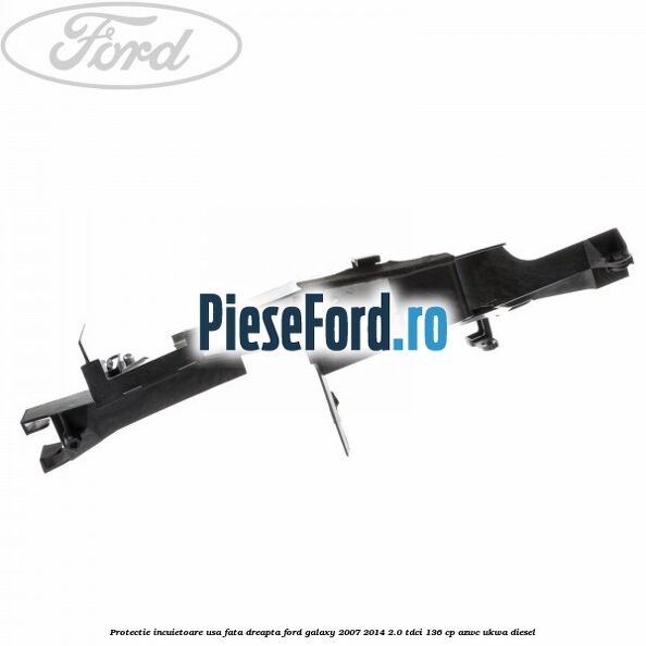 Protectie incuietoare usa fata dreapta Ford Galaxy 2007-2014 2.0 TDCi 136 cp AZWC, UKWA diesel
