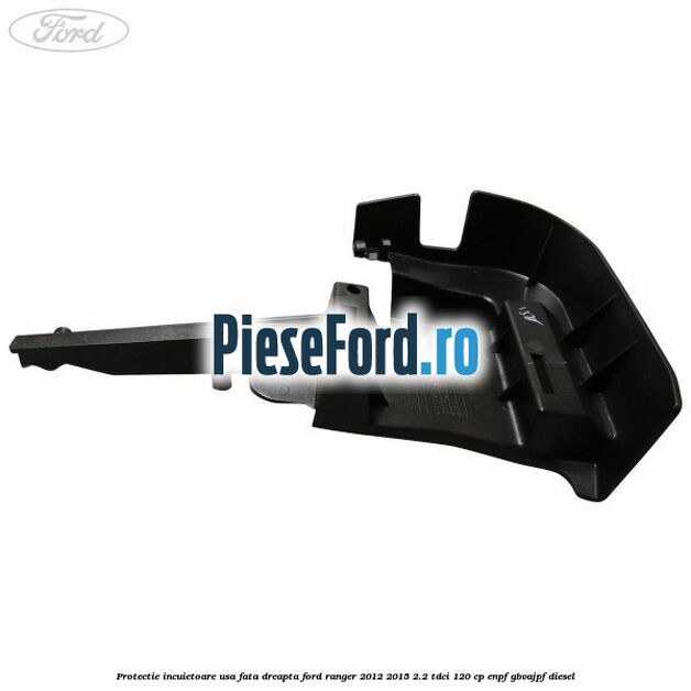Protectie incuietoare usa fata dreapta Ford Ranger 2012-2015 2.2 TDCi 120 cp ENPF, GBVAJPF diesel